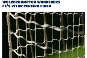 英足總官方：狼隊主帥佩雷拉因?qū)﹃嚥既R頓不當行為被罰款15000鎊